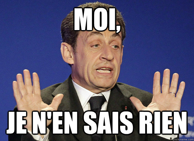 Moi, je n'en sais rien   Gallic Shrug Sarkozy