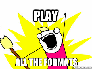 ALL THE FORMATS play  