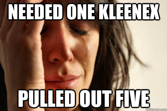 Needed one kleenex pulled out five - Needed one kleenex pulled out five  First World Problems