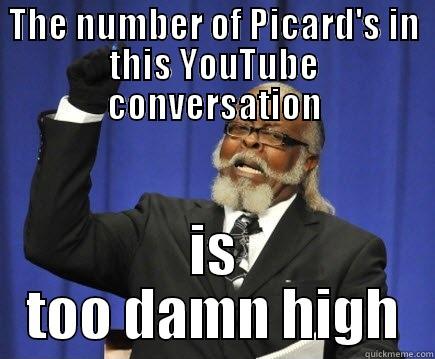 THE NUMBER OF PICARD'S IN THIS YOUTUBE CONVERSATION IS TOO DAMN HIGH Too Damn High