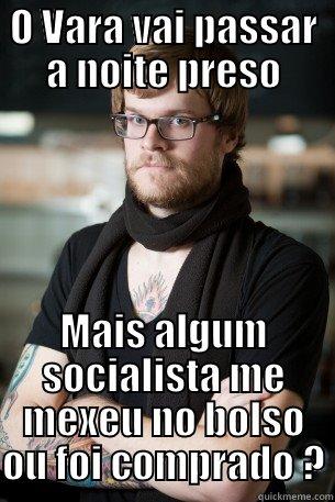 O VARA VAI PASSAR A NOITE PRESO MAIS ALGUM SOCIALISTA ME MEXEU NO BOLSO OU FOI COMPRADO ? Hipster Barista