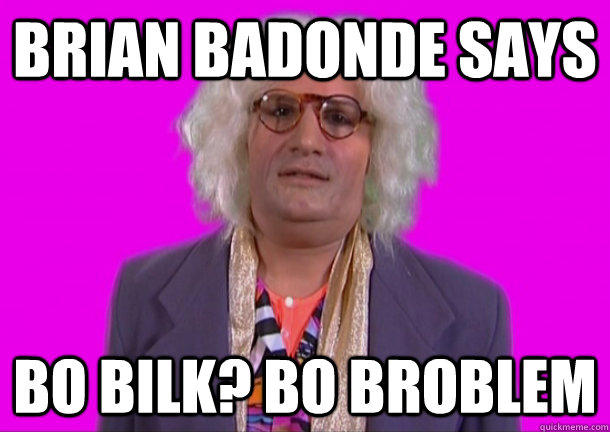 BRIAN BADONDE SAYS BO BILK? BO BROBLEM - BRIAN BADONDE SAYS BO BILK? BO BROBLEM  Misc