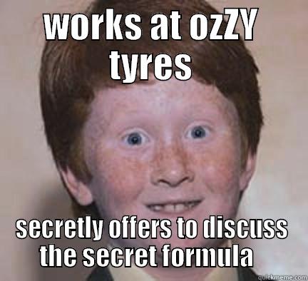 lolatit  - WORKS AT OZZY TYRES SECRETLY OFFERS TO DISCUSS THE SECRET FORMULA   Over Confident Ginger