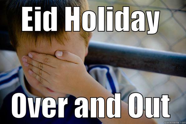 EID HOLIDAY OVER AND OUT Confession kid