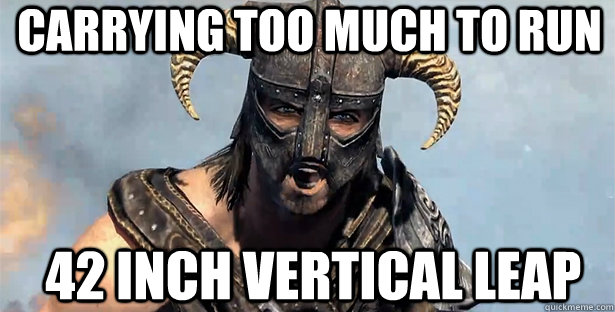 carrying too much to run 42 inch vertical leap  skyrim