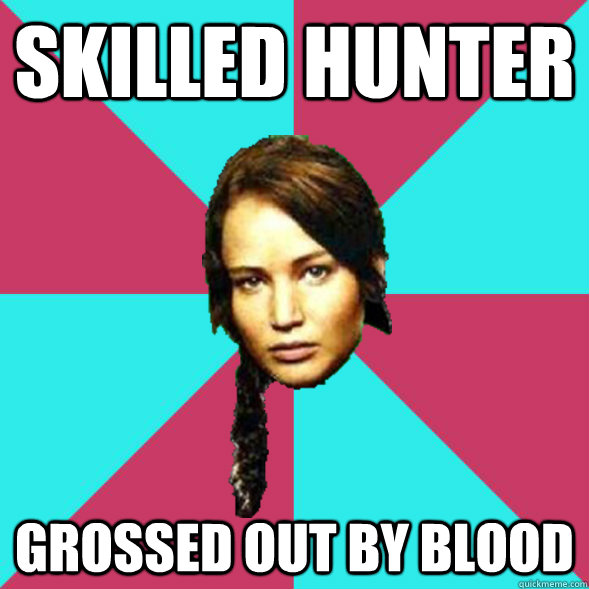 Skilled Hunter Grossed Out By Blood  Advice Katniss