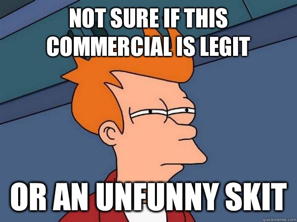 NOT SURE IF THIS COMMERCIAL IS LEGIT OR AN UNFUNNY SKIT  Futurama Fry