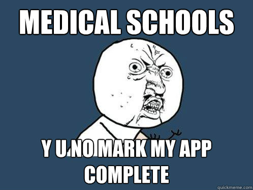 Medical schools y u no mark my app complete  Y U No