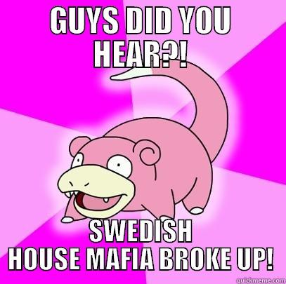 GUYS DID YOU HEAR?! SWEDISH HOUSE MAFIA BROKE UP! Slowpoke