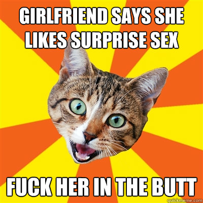 girlfriend says she likes surprise sex Fuck her in the butt  Bad Advice Cat