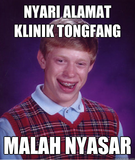 Nyari Alamat Klinik Tongfang Malah Nyasar  Bad Luck Brian