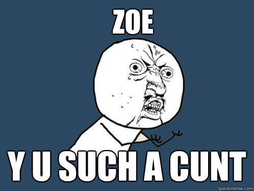 ZOE Y U SUCH A CUNT - ZOE Y U SUCH A CUNT  Y U No