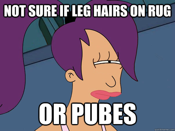 Not sure if leg hairs on rug or pubes  Leela Futurama