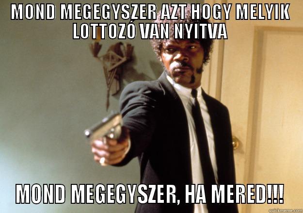 MOND MEGEGYSZER AZT HOGY MELYIK LOTTOZÓ VAN NYITVA MOND MEGEGYSZER, HA MERED!!! Samuel L Jackson