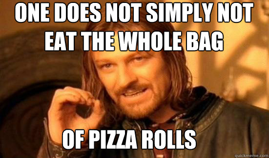 One Does Not Simply not eat the whole bag of pizza rolls - One Does Not Simply not eat the whole bag of pizza rolls  Boromir