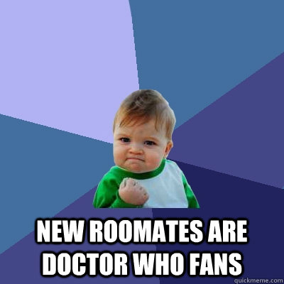  New roomates are Doctor Who fans  Success Kid