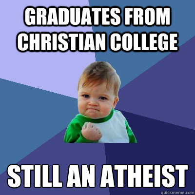 graduates from christian college still an atheist   Success Kid