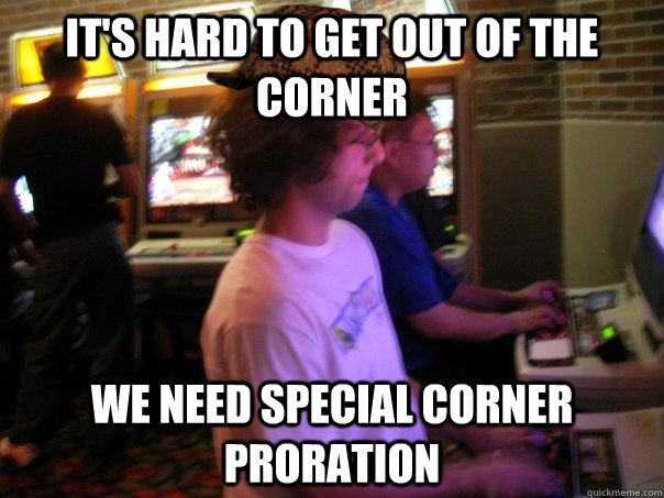 it's hard to get out of the corner we need special corner proration   Scumbag Fighting Game Player