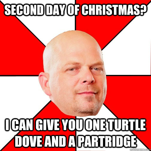 Second day of Christmas? I can give you one turtle dove and a partridge - Second day of Christmas? I can give you one turtle dove and a partridge  Pawn Star