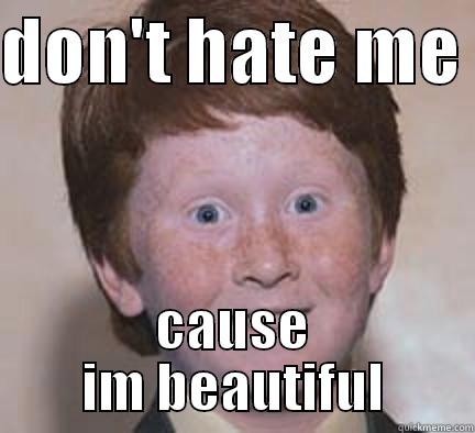 ginger have beauty - DON'T HATE ME  CAUSE IM BEAUTIFUL Over Confident Ginger