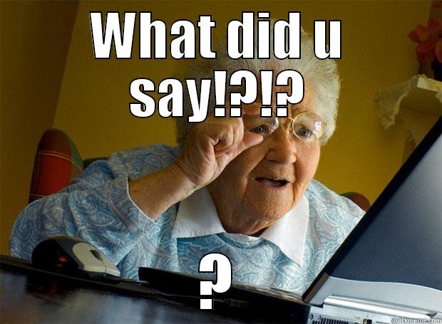 WHAT DID U SAY!?!? ? Grandma finds the Internet