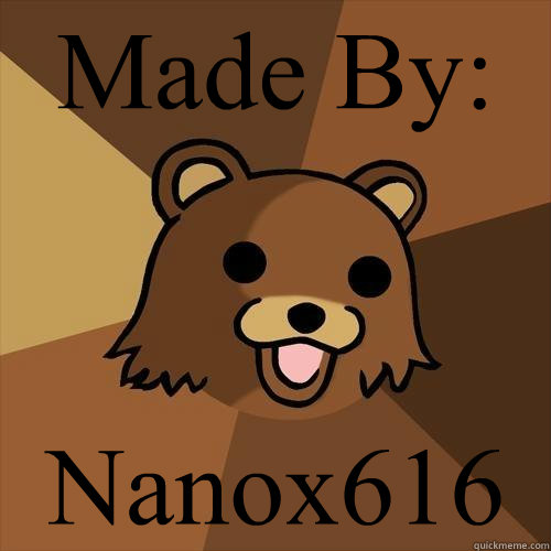 Made By:
 Nanox616  Pedobear