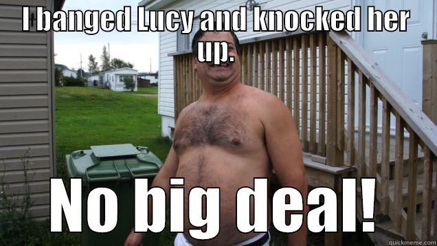 Randy Bobandy - I BANGED LUCY AND KNOCKED HER UP. NO BIG DEAL! Misc