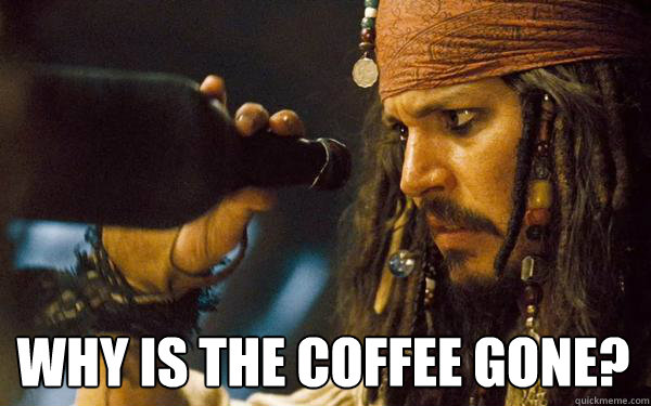 Why is the coffee gone?  Confused Jack Sparrow