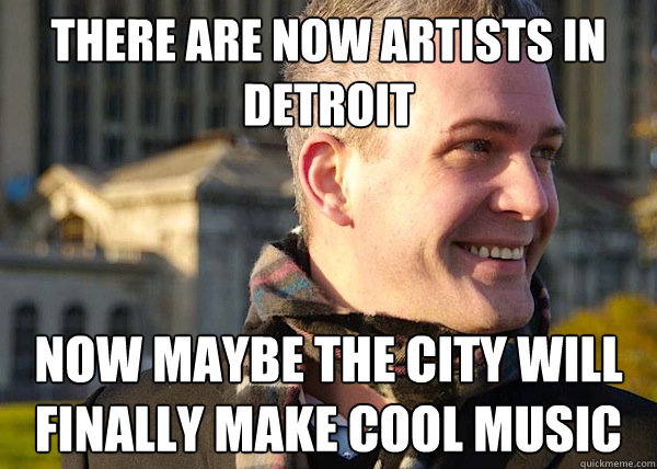 There Are Now Artists in Detroit Now Maybe the City Will Finally Make Cool Music  White Entrepreneurial Guy