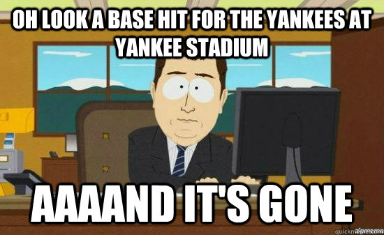 Oh look a base hit for the yankees at yankee stadium  AAAAND it's GONE  aaaand its gone