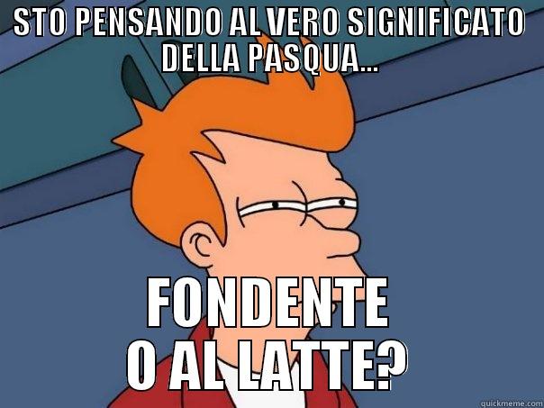 STO PENSANDO AL VERO SIGNIFICATO DELLA PASQUA... FONDENTE O AL LATTE? Futurama Fry