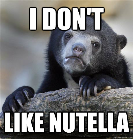 i don't  Like nutella  Confession Bear