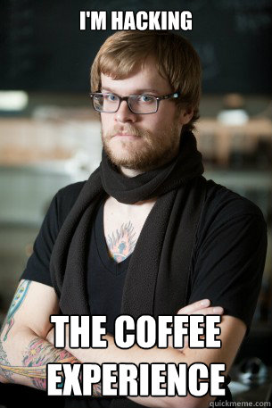 I'm hacking  the coffee experience  Hipster Barista