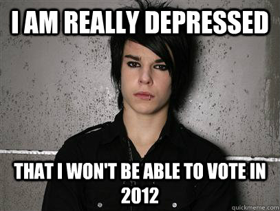 i am really depressed that i won't be able to vote in 2012  