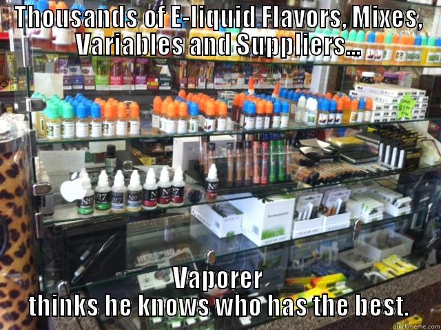 THOUSANDS OF E-LIQUID FLAVORS, MIXES, VARIABLES AND SUPPLIERS... VAPORER THINKS HE KNOWS WHO HAS THE BEST. Misc