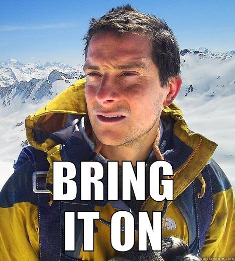  BRING IT ON Bear Grylls