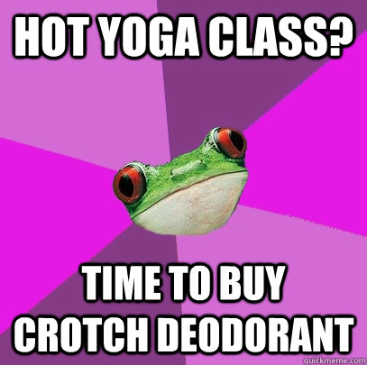 Hot Yoga class? time to buy crotch deodorant  Foul Bachelorette Frog