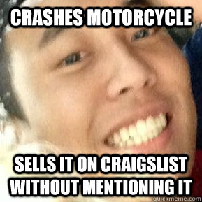 Crashes motorcycle Sells it on craigslist without mentioning it  Dirtbag Daniel