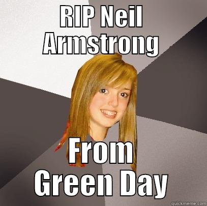 RIP NEIL ARMSTRONG FROM GREEN DAY Musically Oblivious 8th Grader