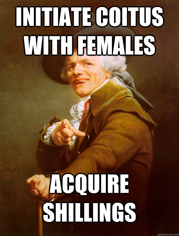 Initiate coitus with females acquire shillings  Joseph Ducreux