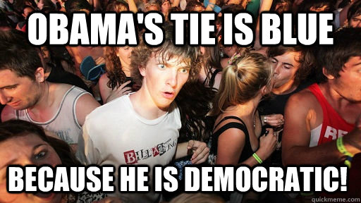 Obama's Tie is blue Because he is democratic!  Sudden Clarity Clarence