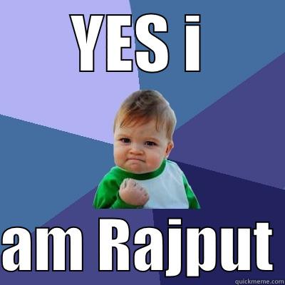 I am Rajput - YES I  AM RAJPUT Success Kid