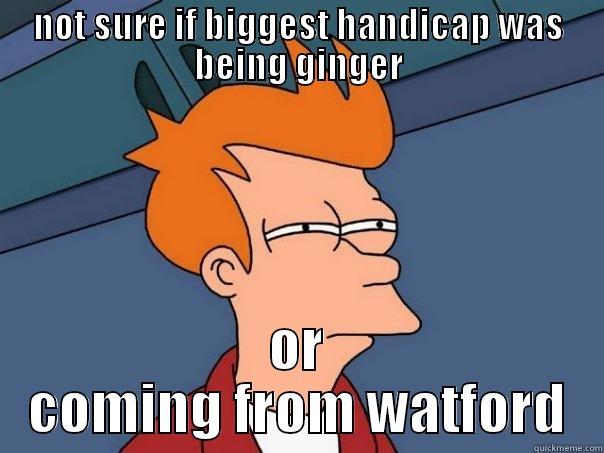 NOT SURE IF BIGGEST HANDICAP WAS BEING GINGER OR COMING FROM WATFORD Futurama Fry