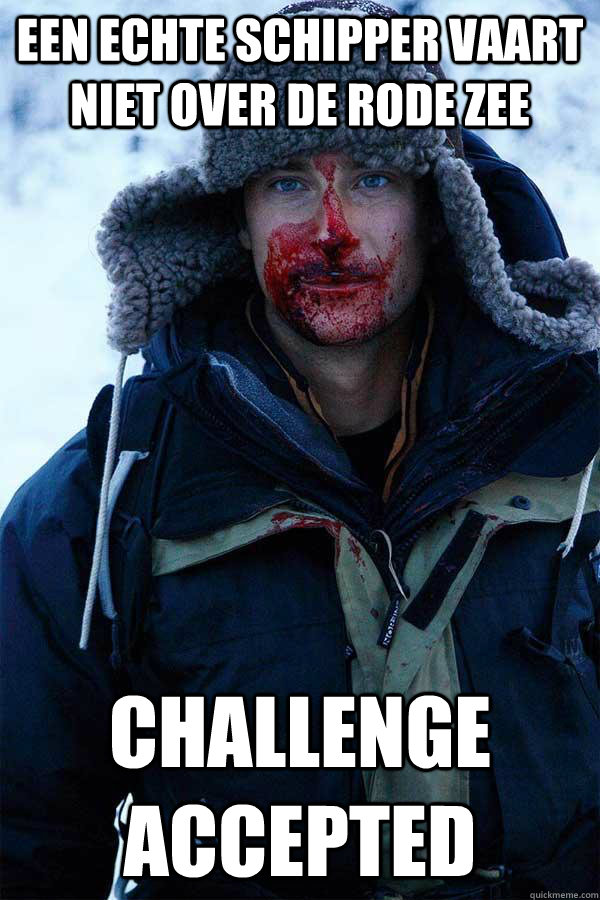 Een echte schipper vaart niet over de rode zee Challenge accepted  Bear Grylls