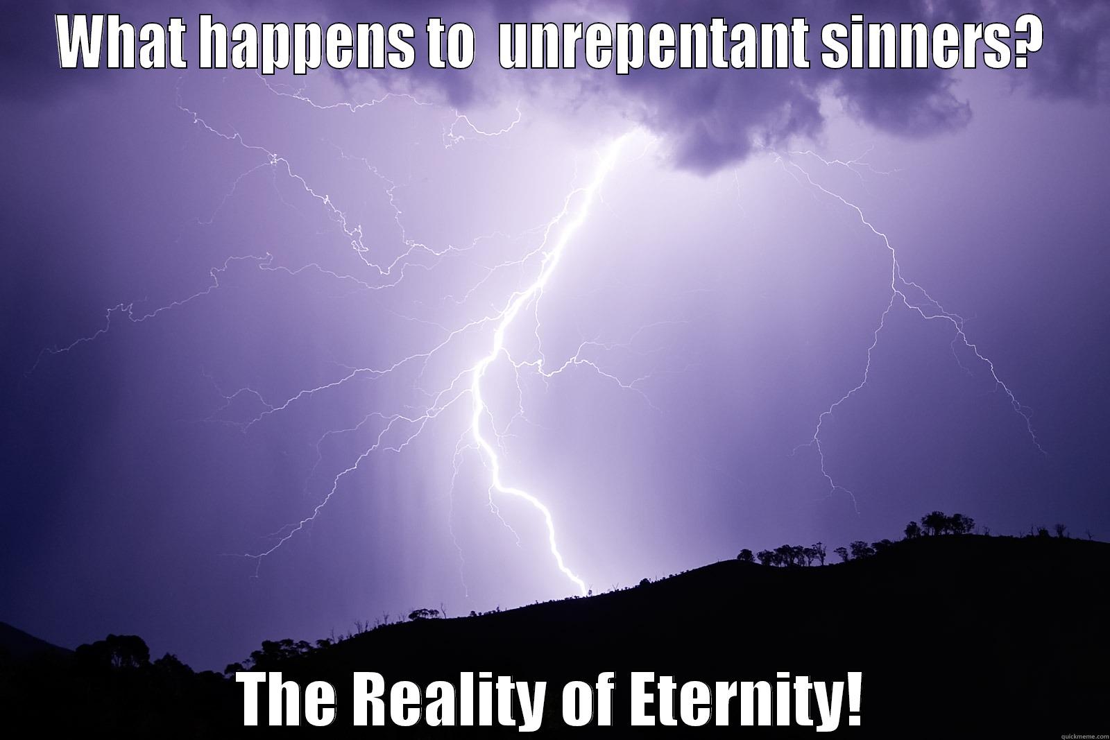 WHAT HAPPENS TO  UNREPENTANT SINNERS? THE REALITY OF ETERNITY! Misc