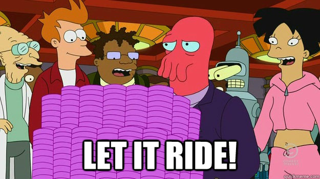  Let it ride! -  Let it ride!  Let it ride Zoidberg