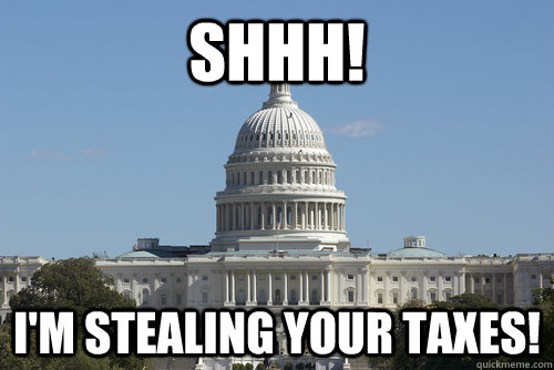 Shhh! I'm stealing your taxes!  Scumbag Congress