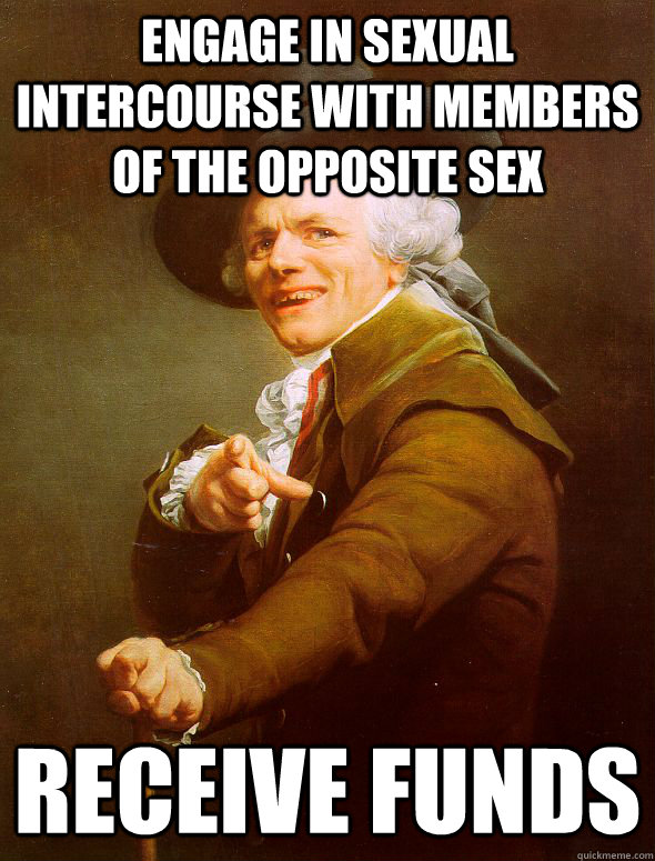 Engage in sexual intercourse with members of the opposite sex Receive Funds  Joseph Ducreux