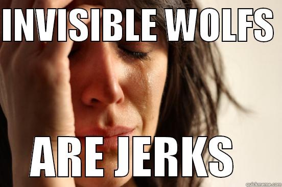 wgvwq wfgw  - INVISIBLE WOLFS  ARE JERKS  First World Problems