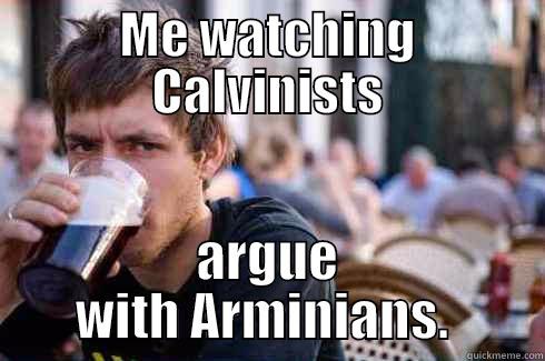 Calvinism vs. Arminianism - ME WATCHING CALVINISTS ARGUE WITH ARMINIANS.  Lazy College Senior